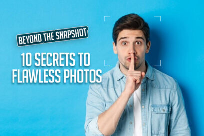 Beyond the Snapshot: 10 Secrets to Flawless Photos