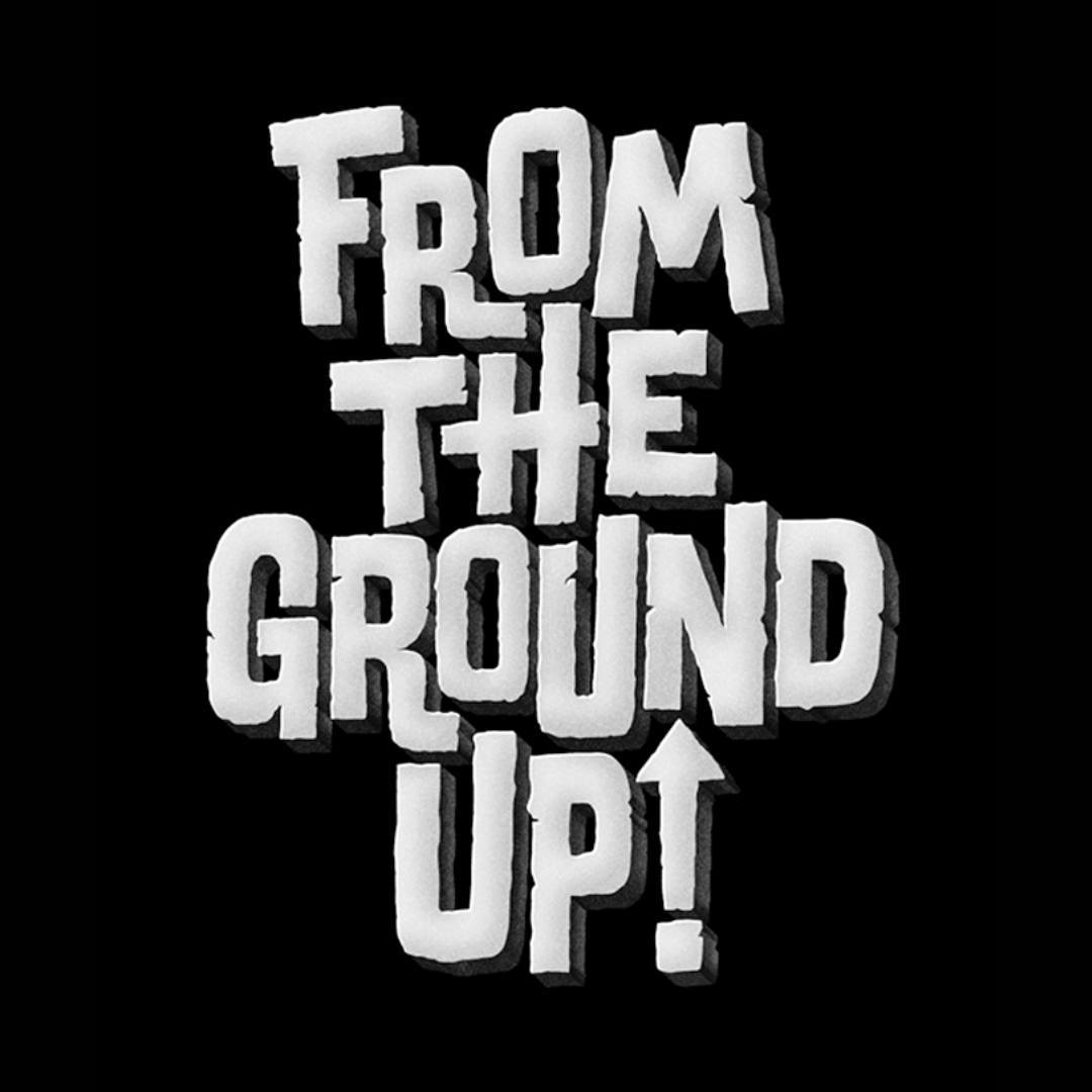 From The Ground Up